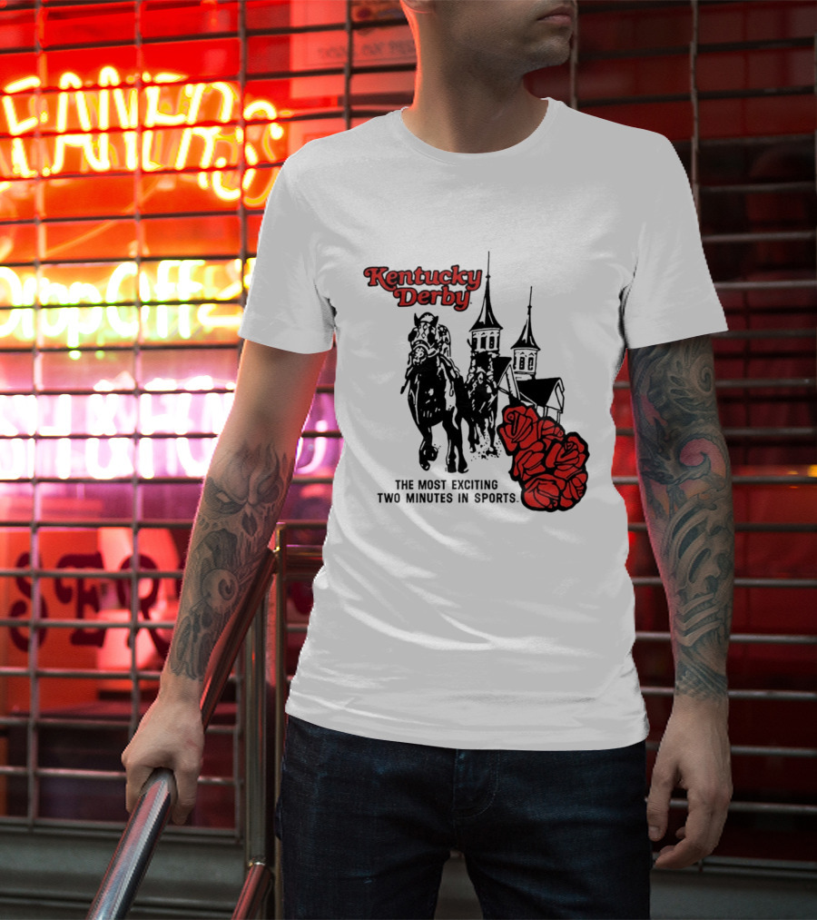 Kentucky Derby Roses And Steeples Most Exciting Two Minutes In Sports T-Shirt