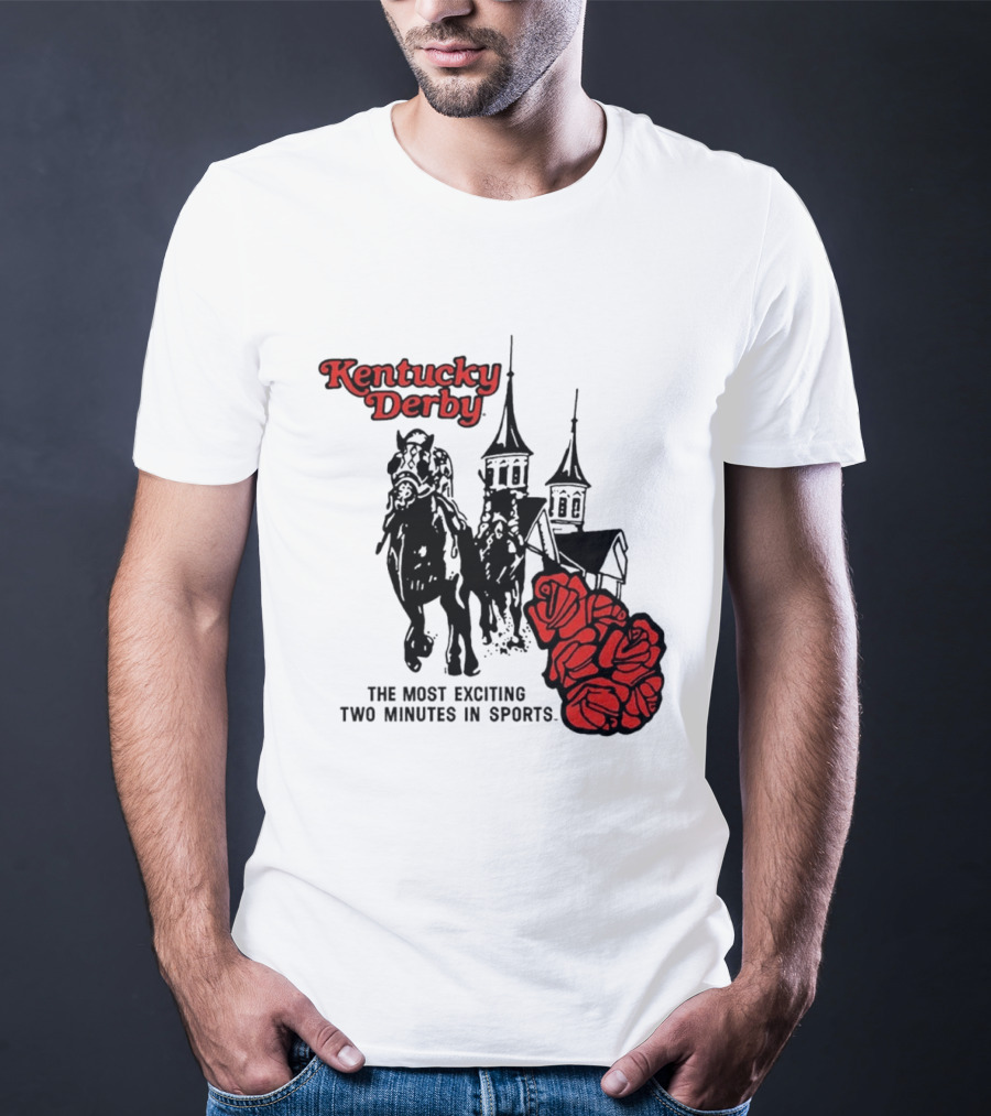 Kentucky Derby Roses And Steeples Most Exciting Two Minutes In Sports T-Shirt