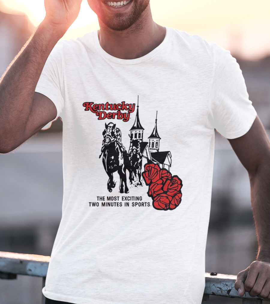 Kentucky Derby Roses And Steeples Most Exciting Two Minutes In Sports T-Shirt