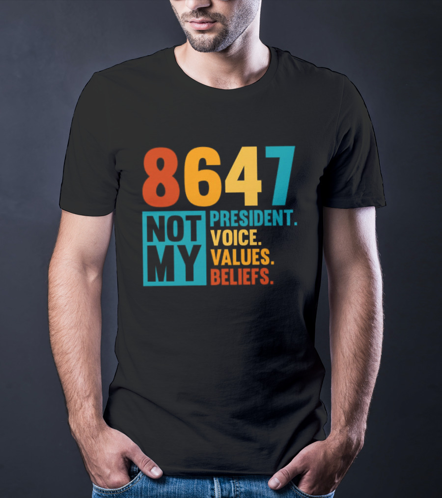 8647 Not My President Voice Values Beliefs T-Shirt