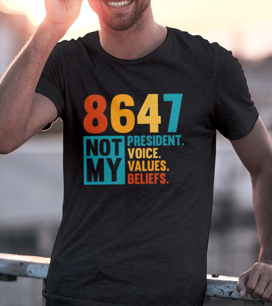 8647 Not My President Voice Values Beliefs T-Shirt