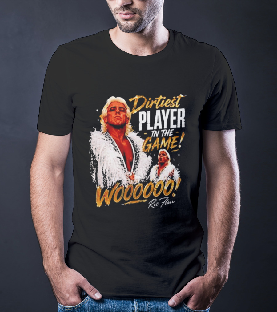 Dirtiest Player In The Game Woooooo Ric Flair T-Shirt