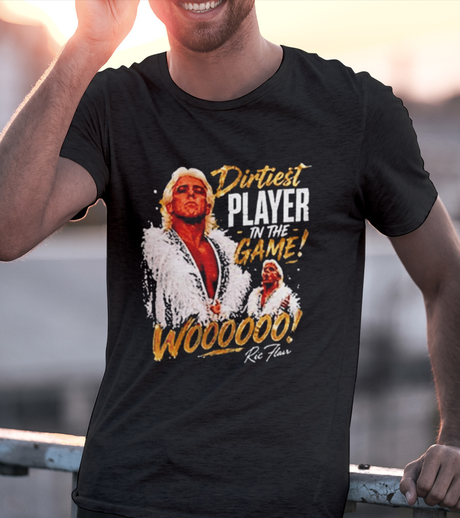 Dirtiest Player In The Game Woooooo Ric Flair T-Shirt
