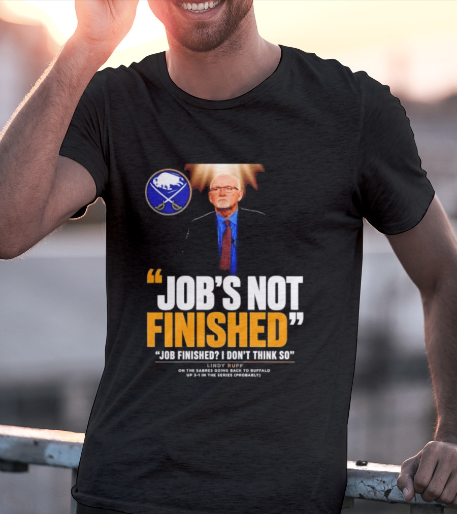 Lindy Ruff Buffalo Sabres Job's Not Finished T-Shirt
