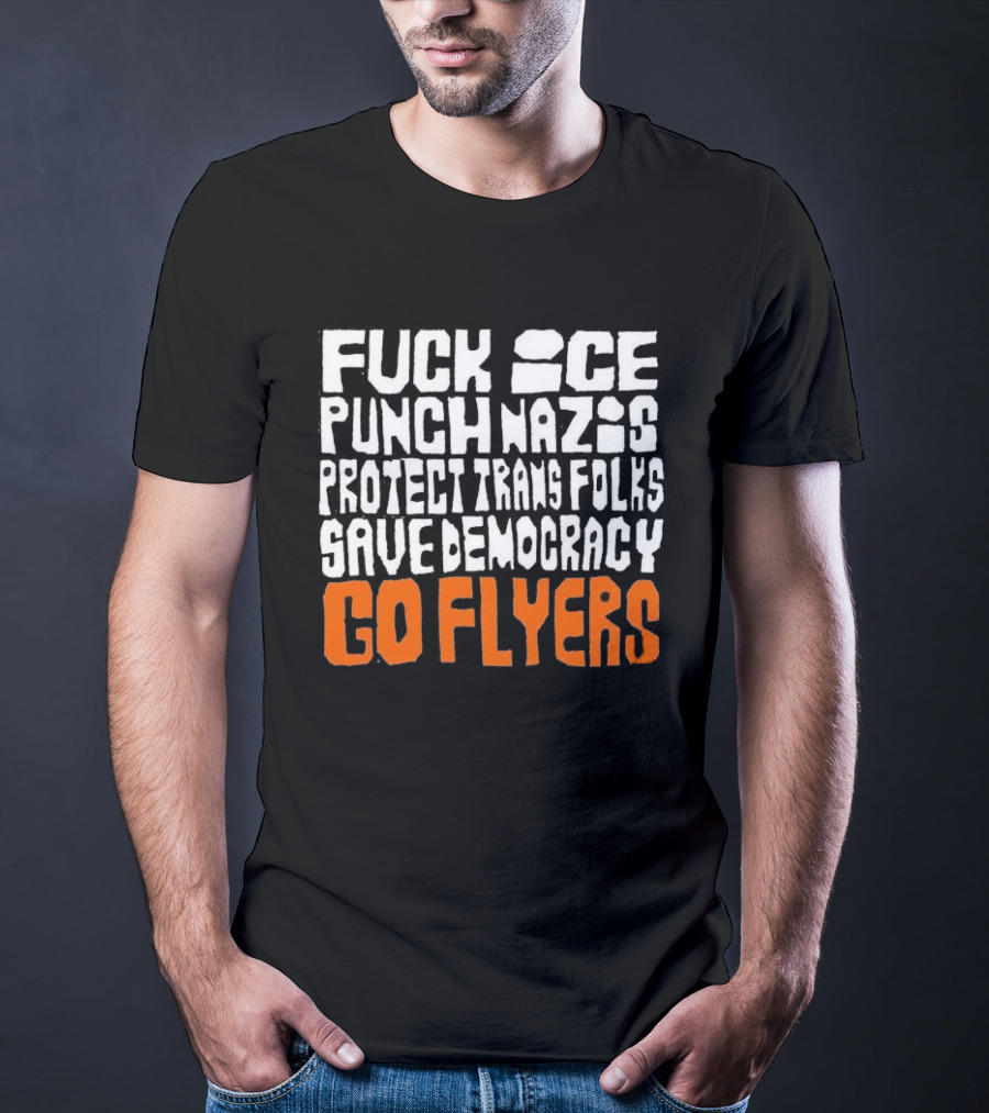Fuck Ice Punch Nazis Protect Trans Folks Save Democracy Go Flyers T-Shirt