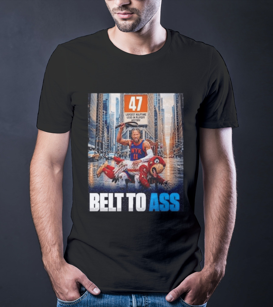 47 Largest Halftime Lead In Playoff History NYK 11 Belt To Ass 2026 T-Shirt