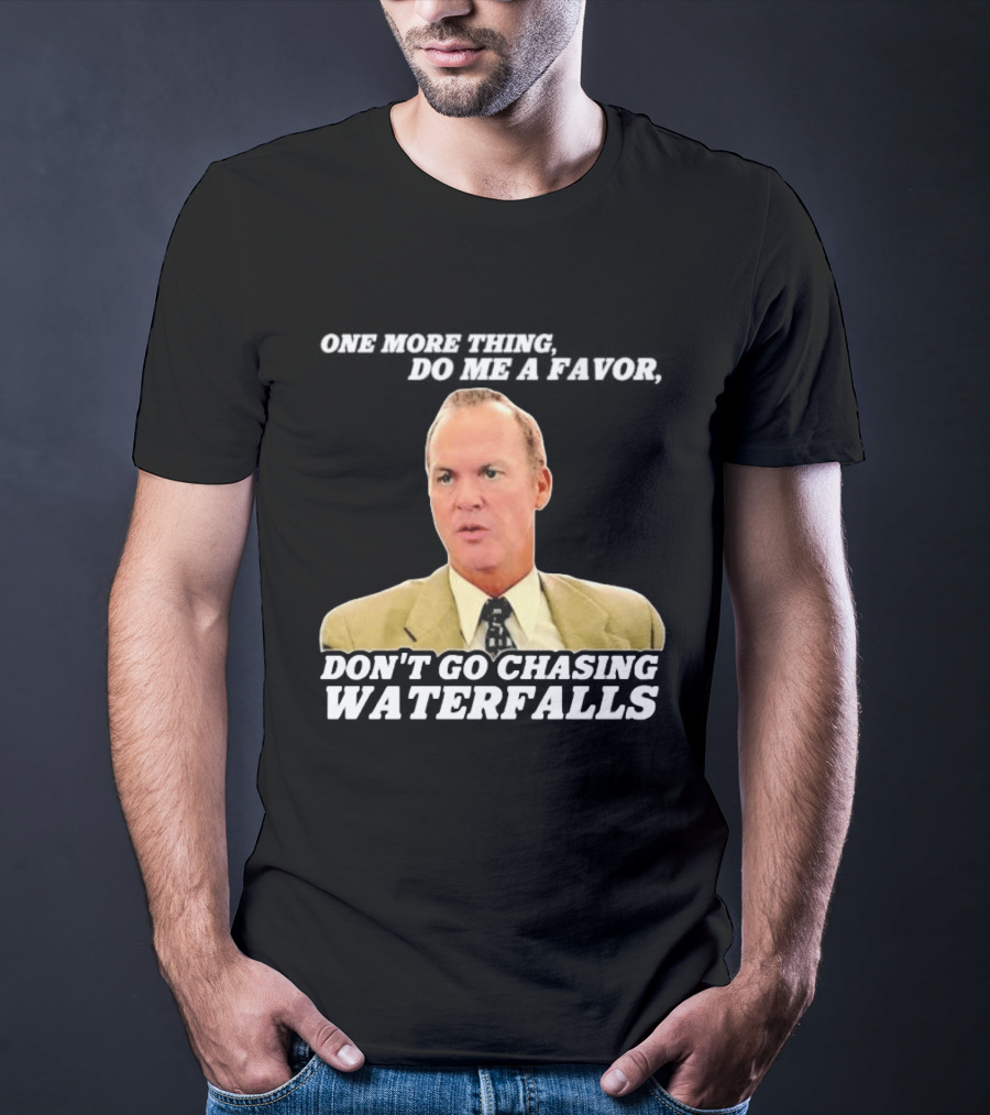 Other Guys Do Me A Favor Don't Go Chasing Waterfalls T-Shirt