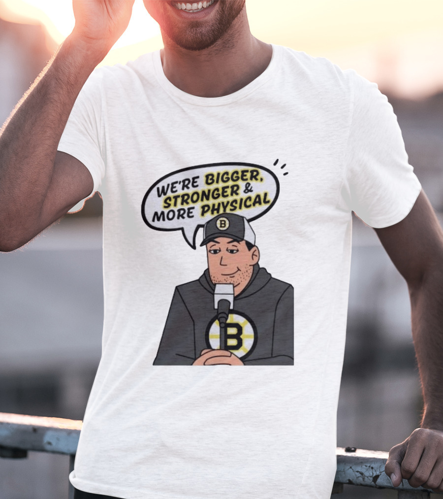 Boston Bruins We're Bigger Stronger More Physical Cartoon Character With Microphone T-Shirt