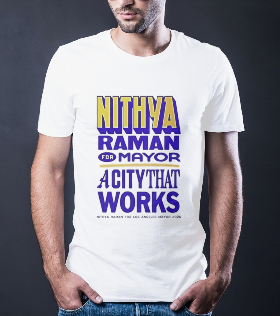 Nithya Raman For Los Angeles Mayor 2026 A City That Works T-Shirt