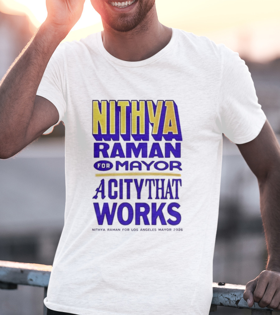Nithya Raman For Los Angeles Mayor 2026 A City That Works T-Shirt