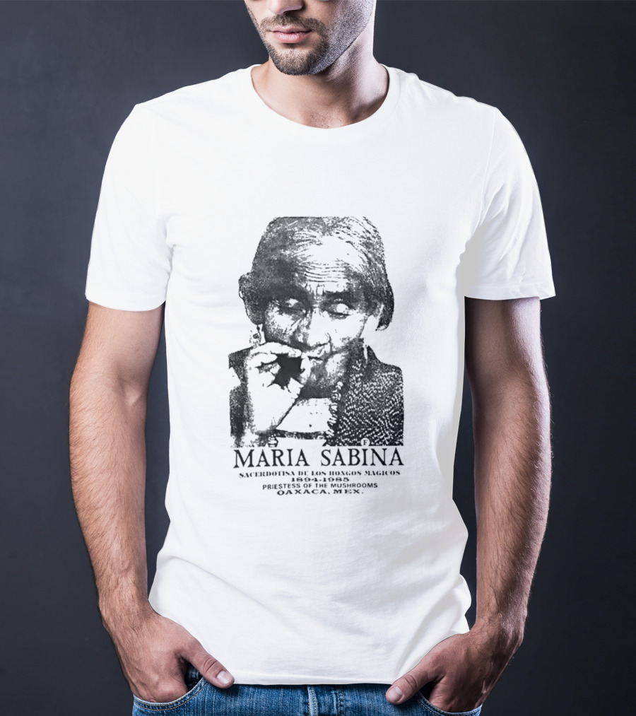 Maria Sabina 1894 1985 Priestess Of The Mushrooms Oaxaxa Mexico T-Shirt