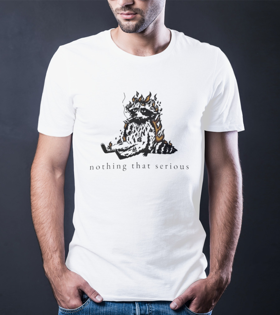 Raccoon Nothing That Serious Fire T-Shirt