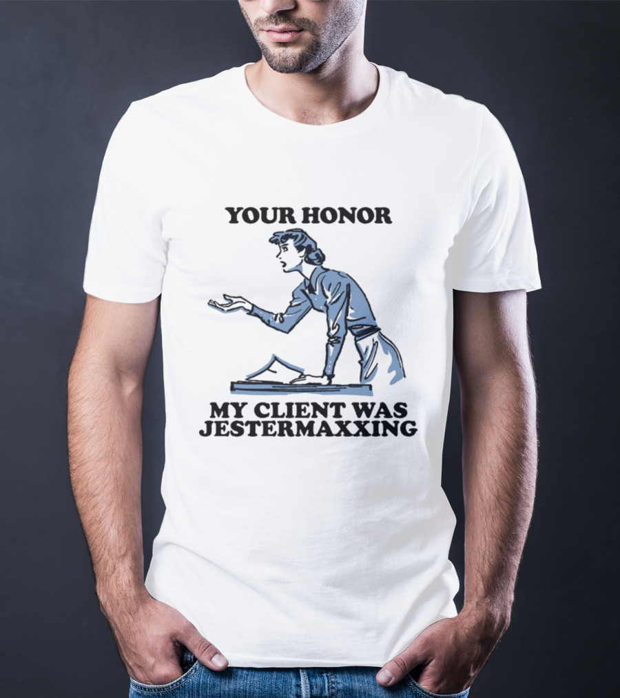 Your Honor My Client Was Jestermaxxing Courtroom Humor T-Shirt