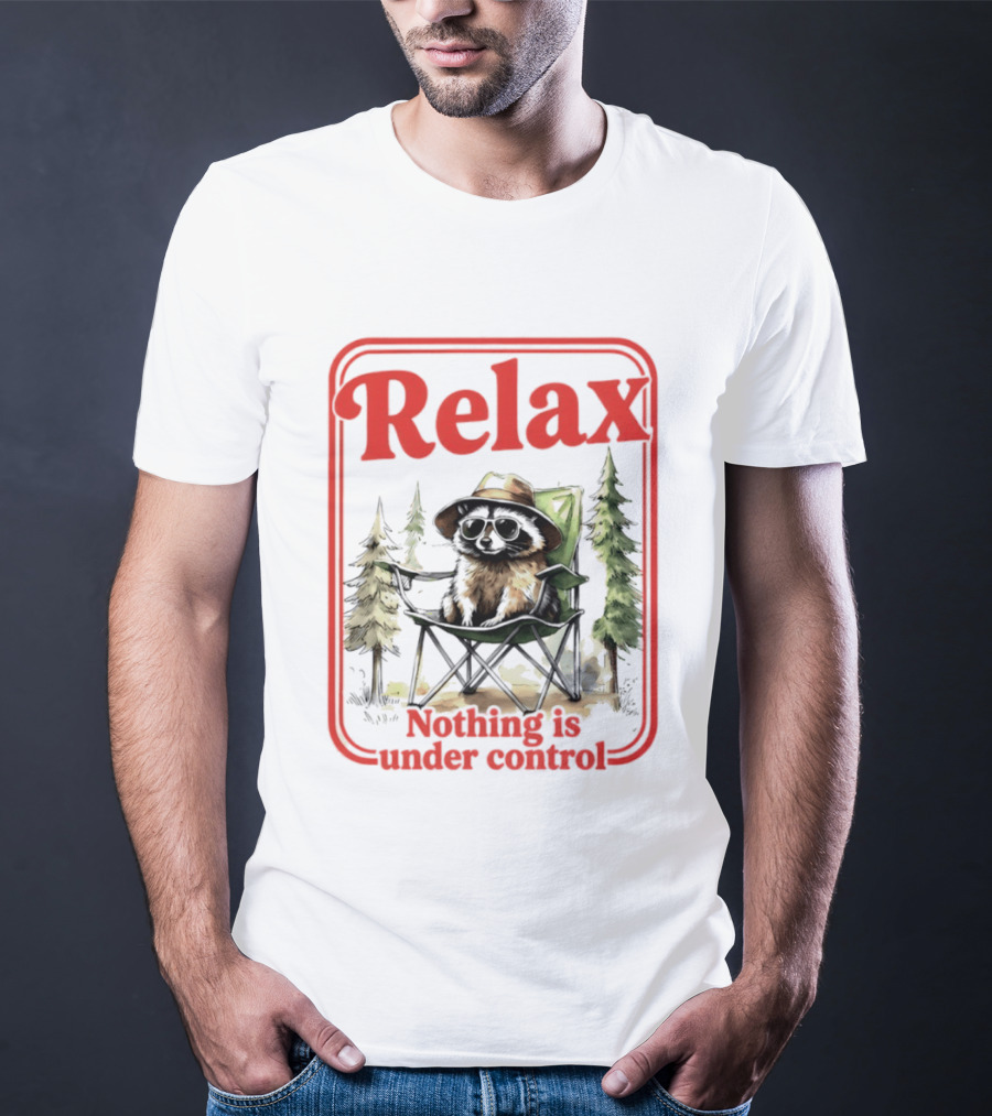 Relaxed Raccoon Chill In Camping Chair Nothing Is Under Control T-Shirt