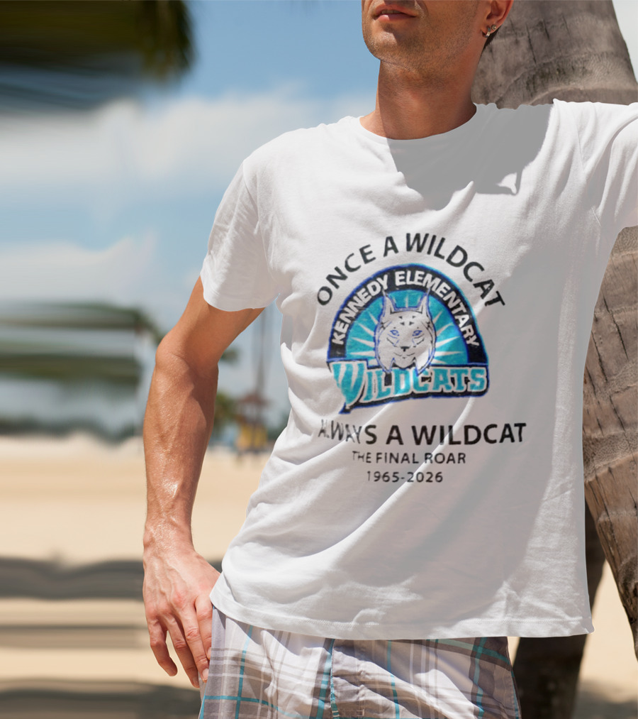 Kennedy Elementary Wildcats The Final Roar 1965 2026 Once A Wildcat Always A Wildcat T-Shirt