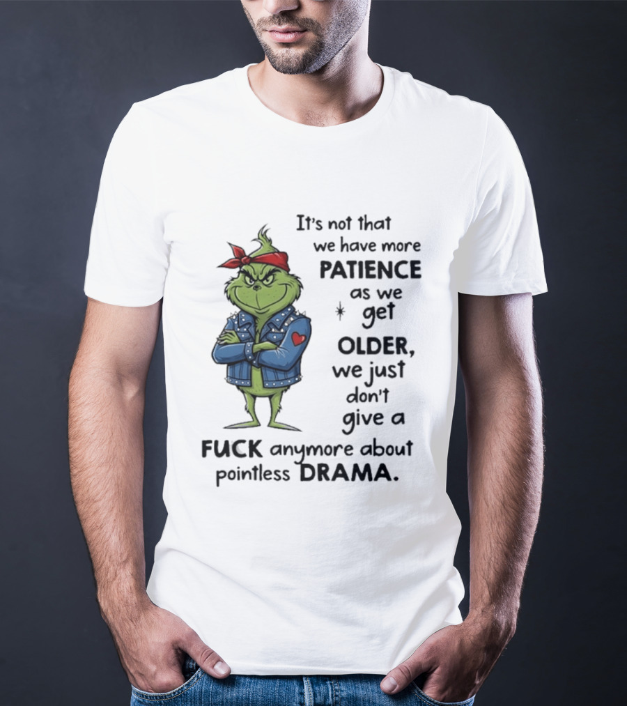 Grinch We Just Don't Give A F*** Anymore About Pointless Drama As We Get Older T-Shirt