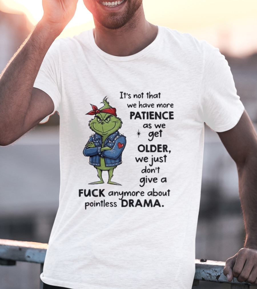 Grinch We Just Don't Give A F*** Anymore About Pointless Drama As We Get Older T-Shirt