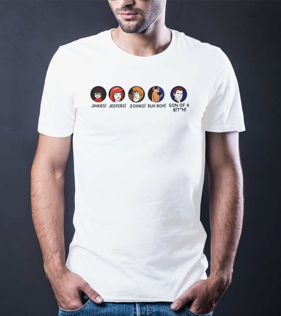 Jinkies Jeepers Zoinks Ruh Roh Son Of A B*tch Scooby Doo Characters T-Shirt