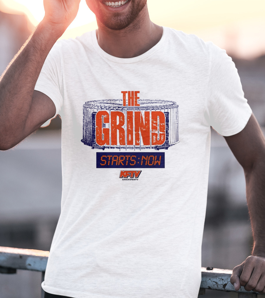 The Grind Starts Now KFTV Knicks Fan TV T-Shirt