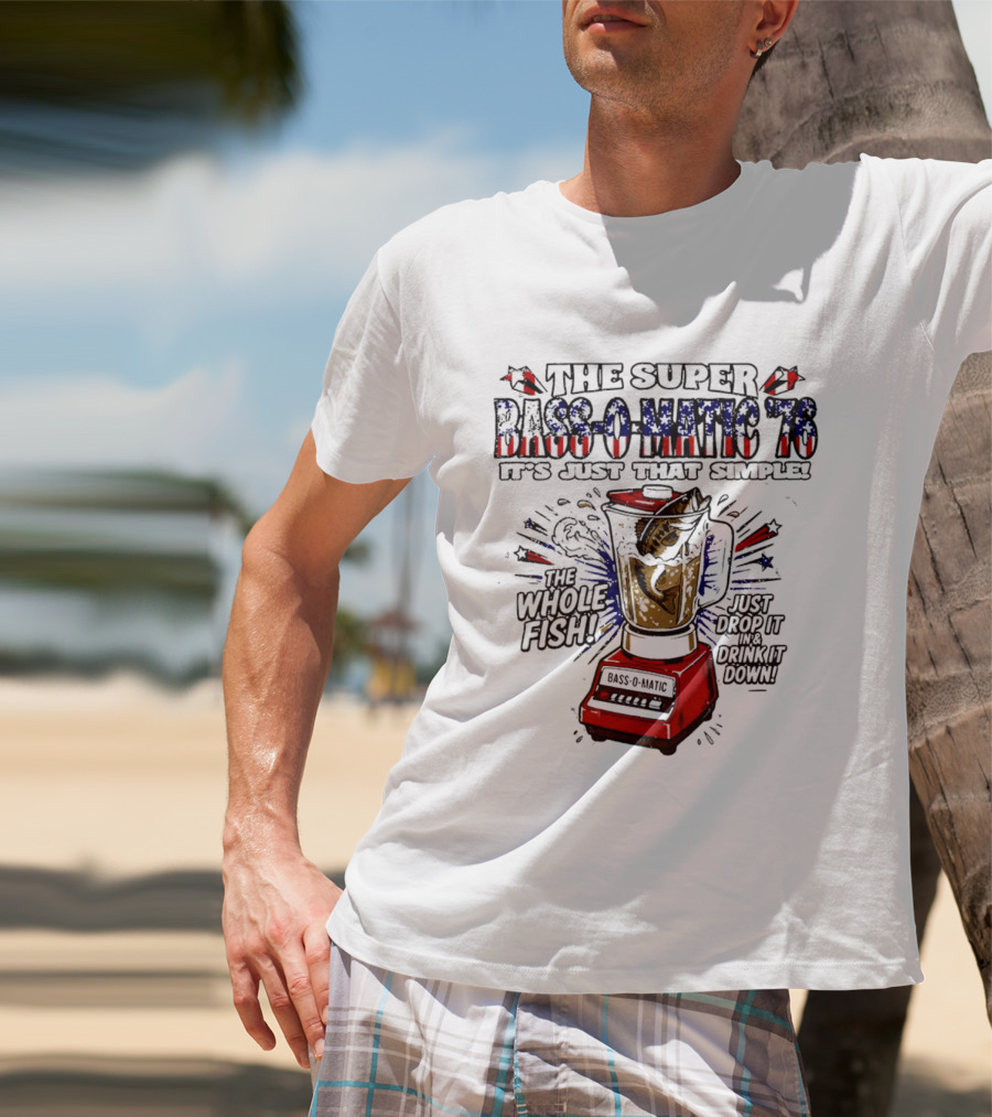 The Super Bass O Matic '76 It's Just That Simple Whole Fish Blender T-Shirt