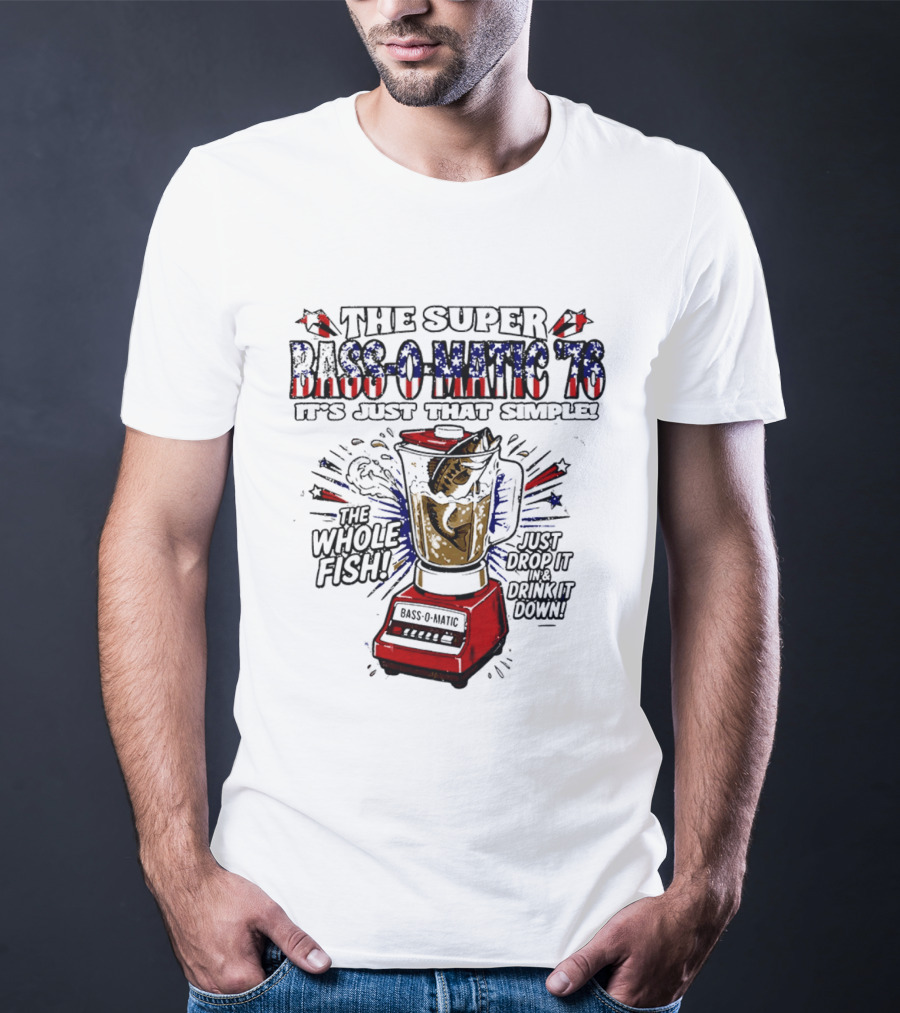 The Super Bass O Matic '76 It's Just That Simple Whole Fish Blender T-Shirt