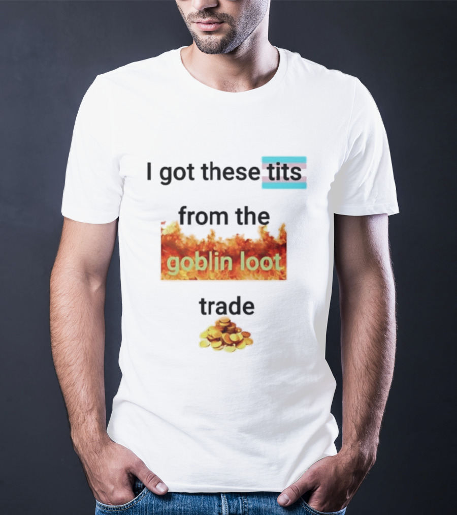 Transgender Flag I Got These Tits From The Goblin Loot Trade Coins T-Shirt