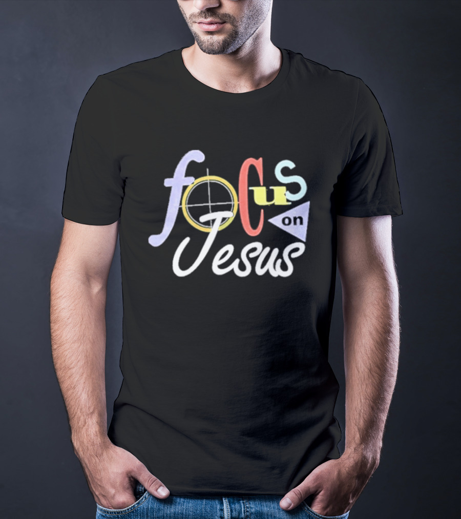 Focus On Jesus Colorful Typography Christian Message T-Shirt