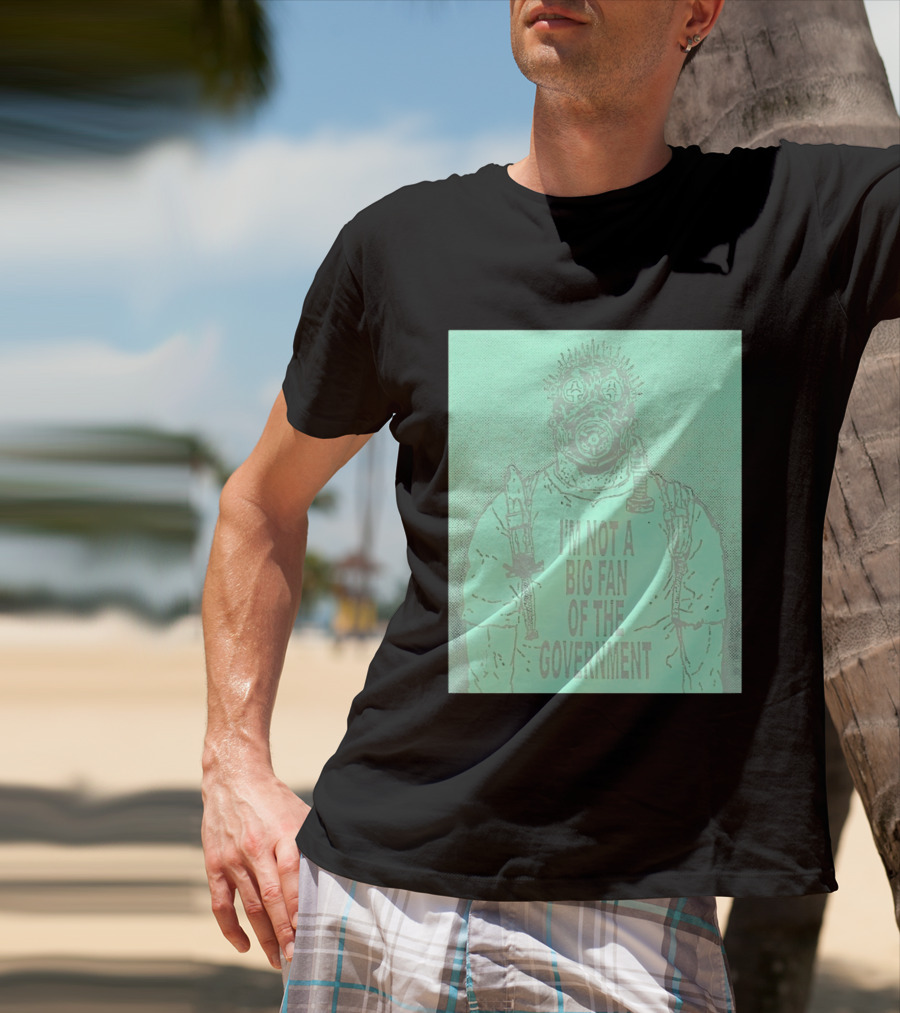 I'm Not A Big Fan Of The Government Gas Mask T-Shirt