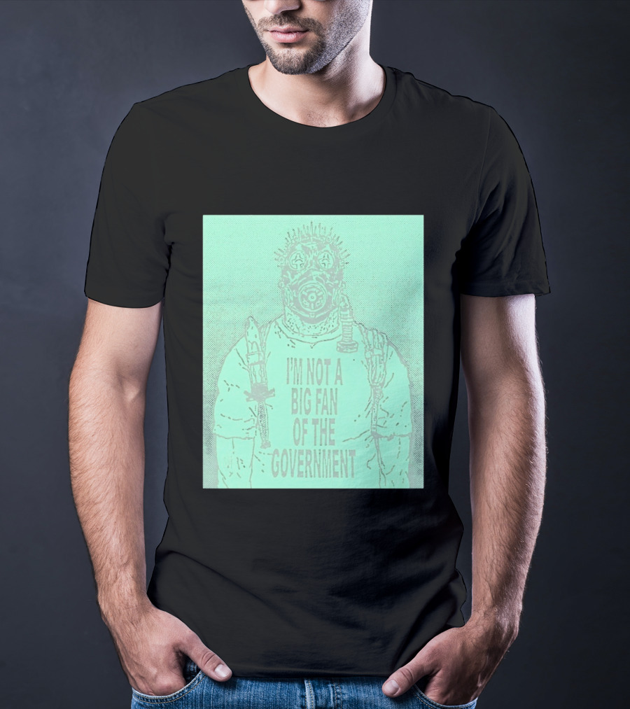 I'm Not A Big Fan Of The Government Gas Mask T-Shirt