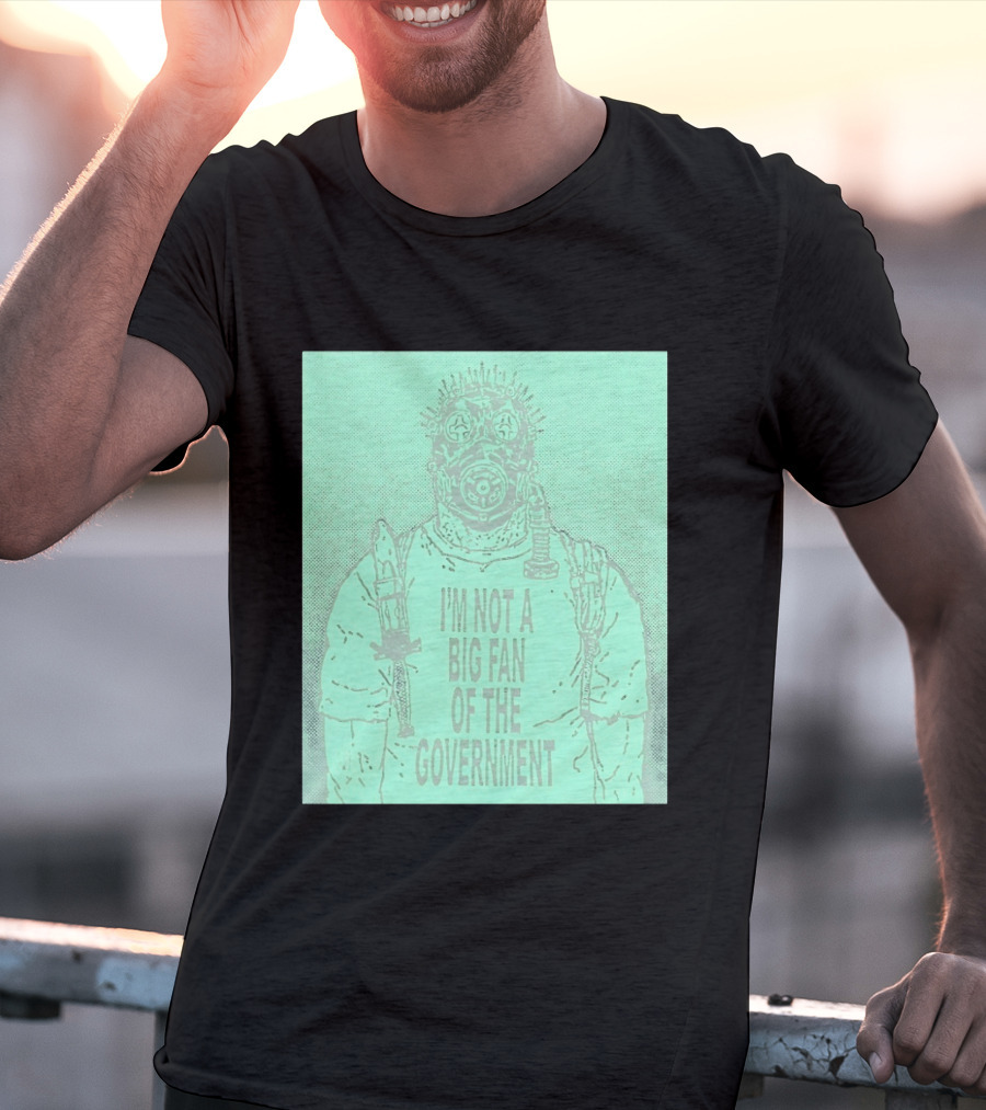 I'm Not A Big Fan Of The Government Gas Mask T-Shirt
