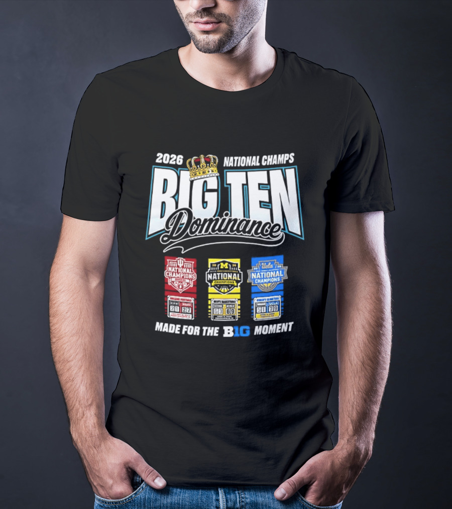 2026 National Champs Big Ten Dominance Made For The Big Moment T-Shirt