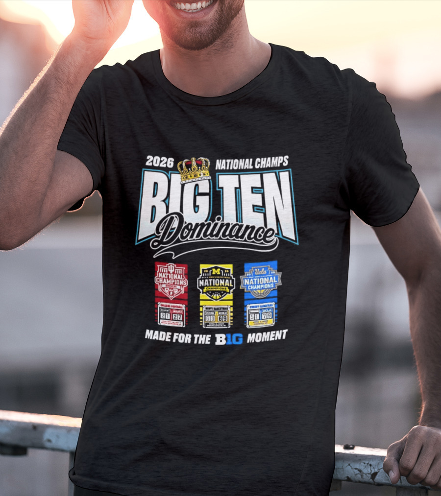 2026 National Champs Big Ten Dominance Made For The Big Moment T-Shirt