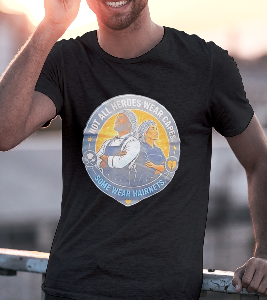 Not All Heroes Wear Capes Some Wear Hairnets Inspiring Chef And Food Service T-Shirt
