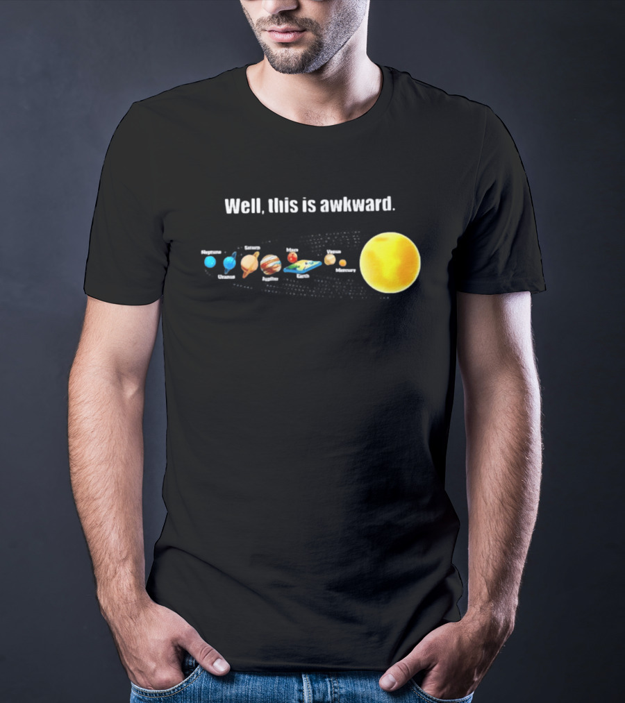Solar System Planets Funny Well This Is Awkward Joke T-Shirt