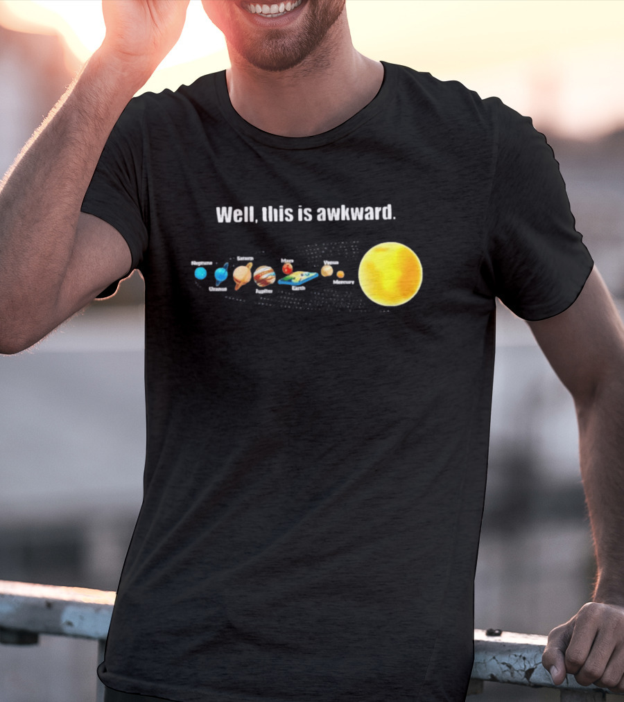 Solar System Planets Funny Well This Is Awkward Joke T-Shirt