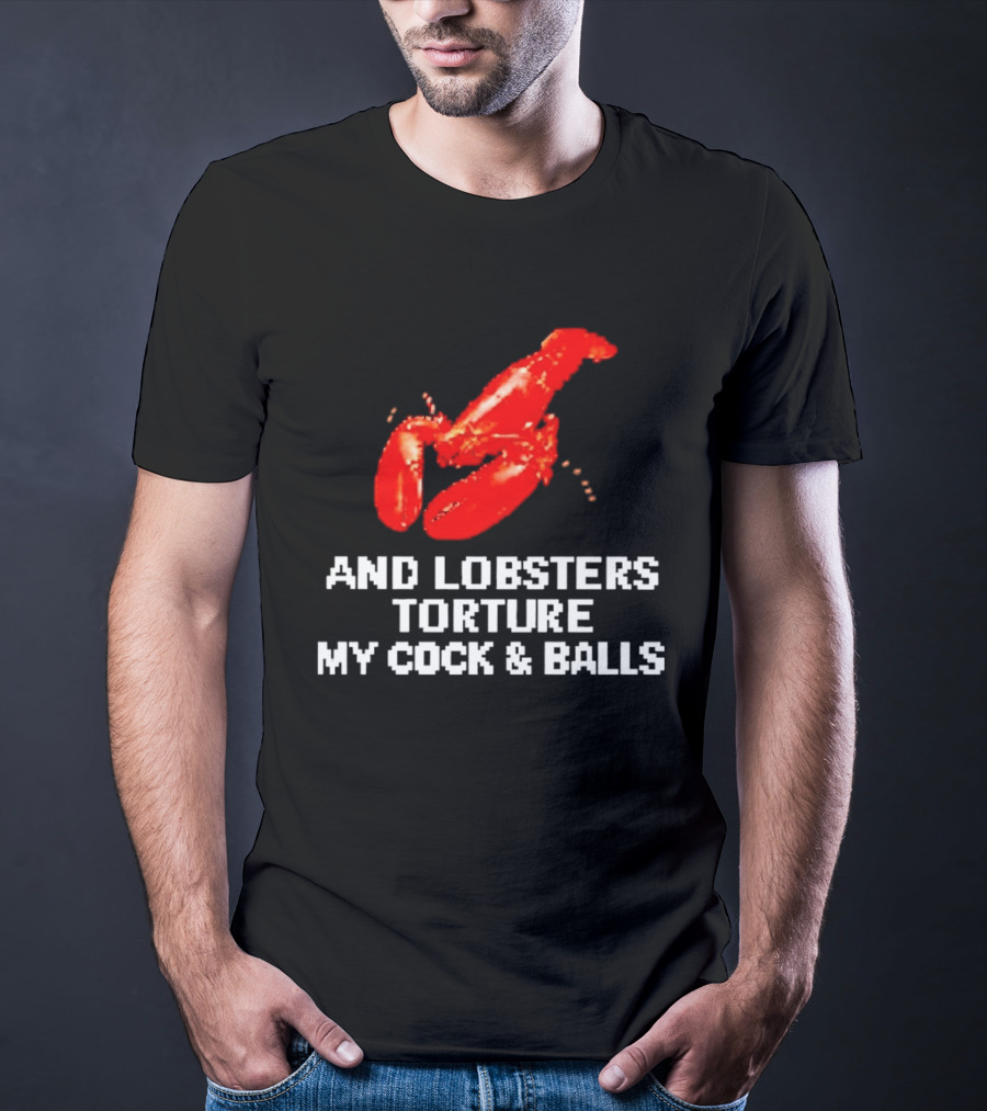 Lobsters Torture My Cock & Balls T-Shirt