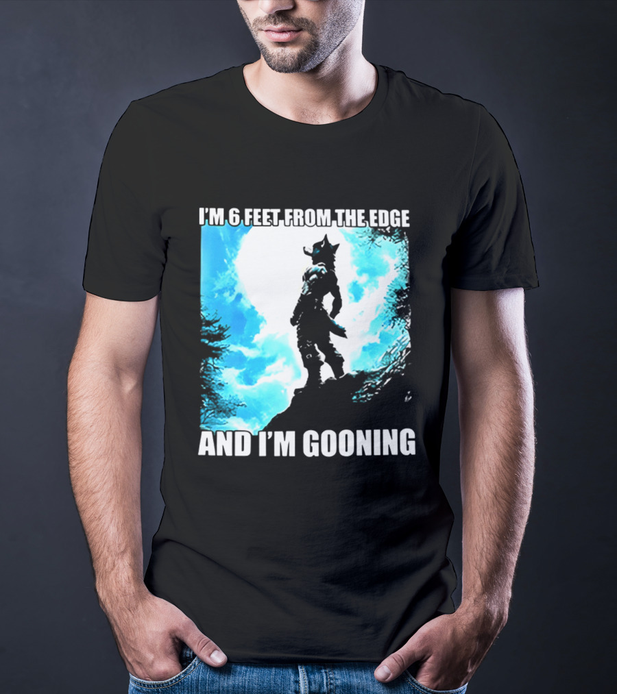 I'm 6 Feet From The Edge And I'm Gooning Silhouette With Blue Sky T-Shirt