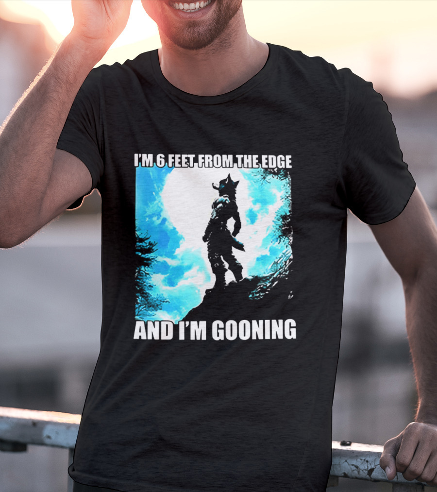 I'm 6 Feet From The Edge And I'm Gooning Silhouette With Blue Sky T-Shirt