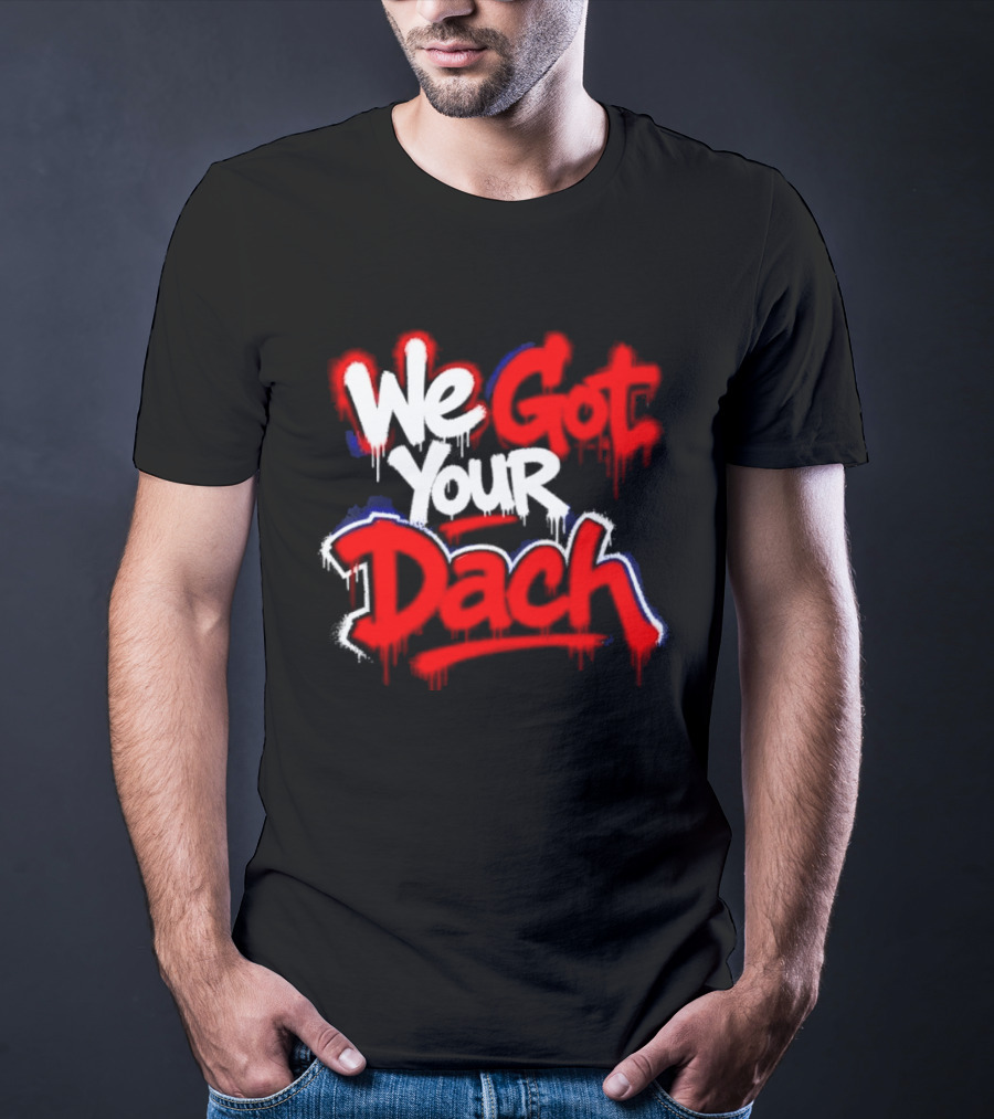 We Got Your Dach Kirby Dach T-Shirt
