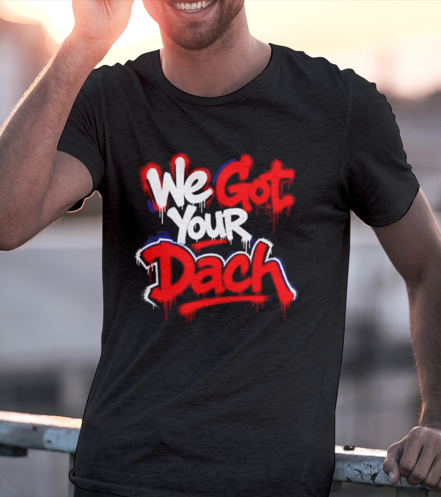 We Got Your Dach Kirby Dach T-Shirt