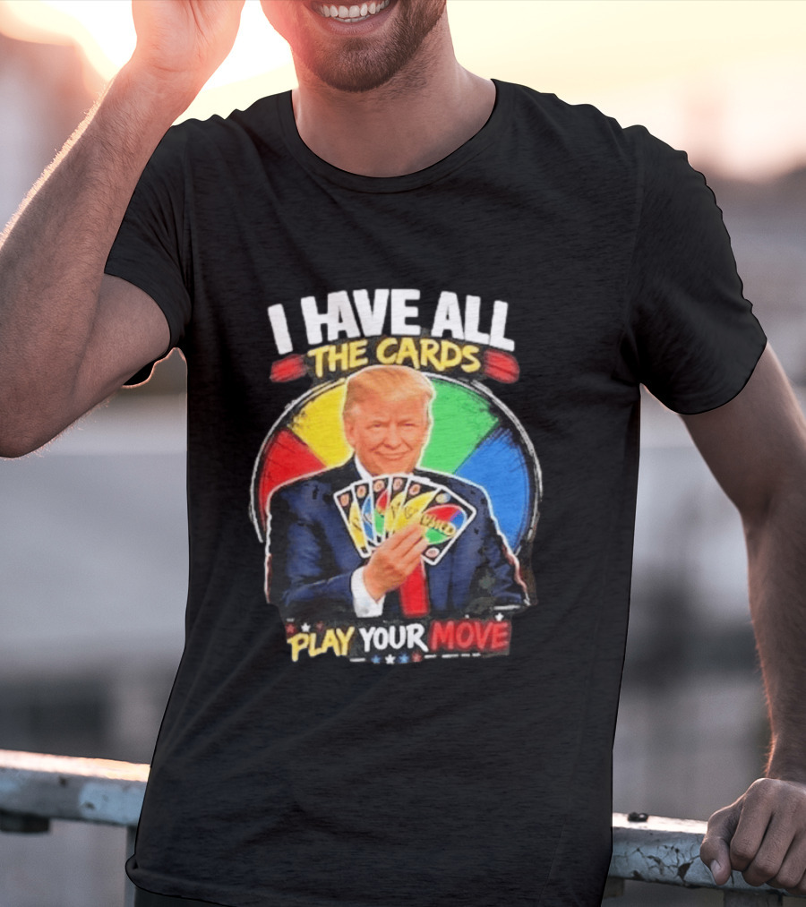 Donald Trump I Have All The Cards Play Your Move Colorful Game T-Shirt