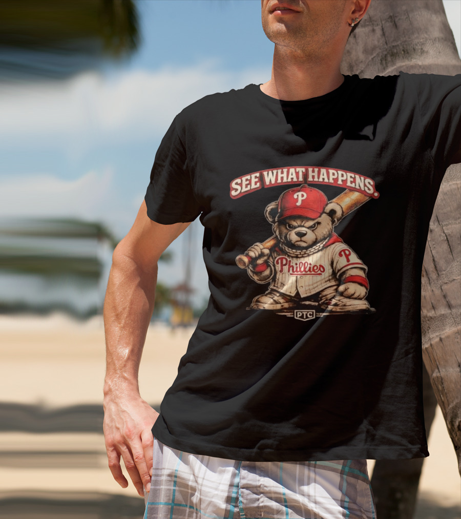 Phillies Bear See What Happens PTC Baseball T-Shirt
