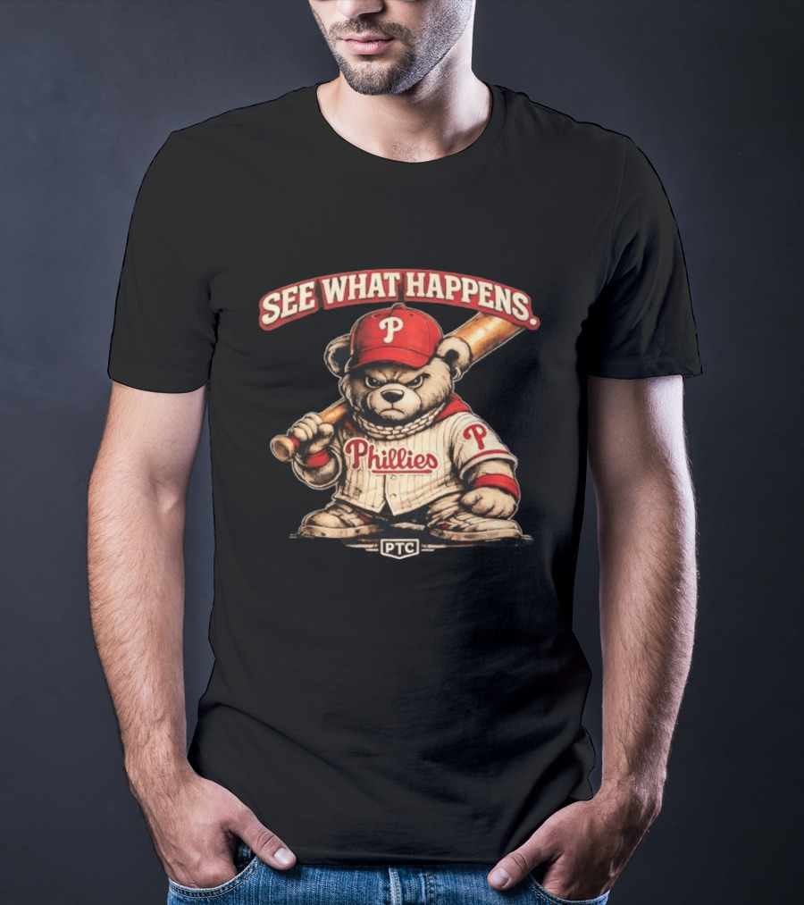 Phillies Bear See What Happens PTC Baseball T-Shirt