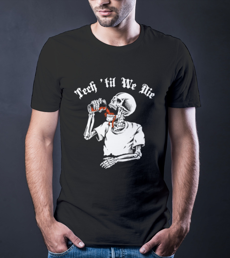 Tech 'Til We Die Skeleton Drinking T-Shirt