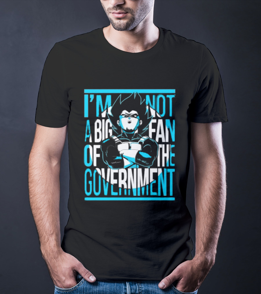 I'm Not A Big Fan Of The Government Vegeta T-Shirt