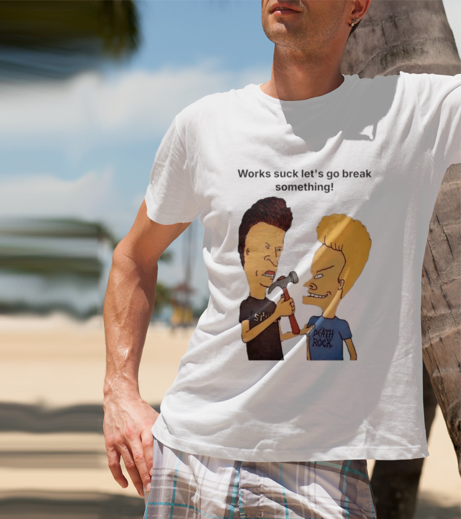 Beavis And Butt Head Works Suck Let's Go Break Something Hammer Scene T-Shirt