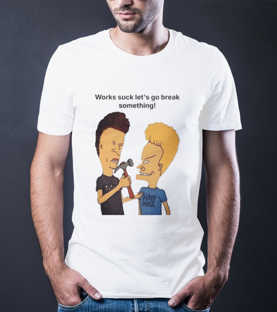Beavis And Butt Head Works Suck Let's Go Break Something Hammer Scene T-Shirt