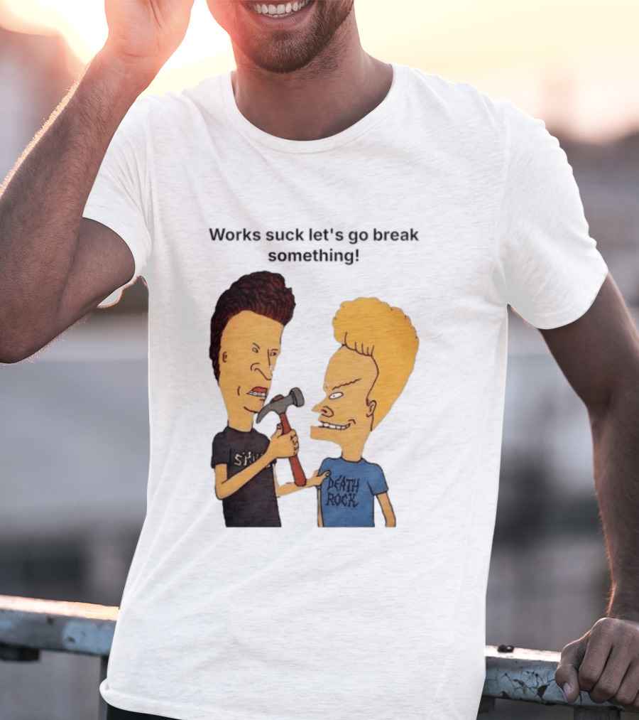 Beavis And Butt Head Works Suck Let's Go Break Something Hammer Scene T-Shirt