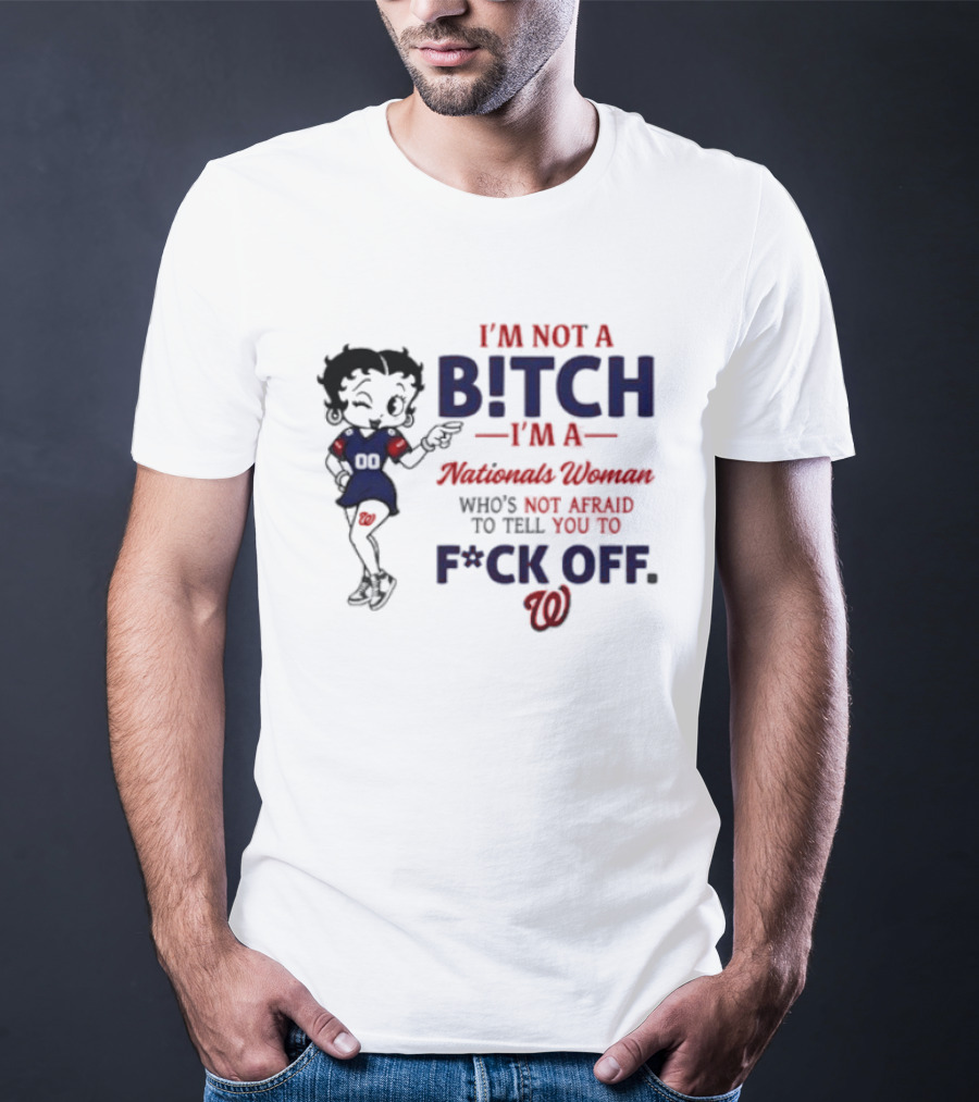Betty Boop I'm Not A Bitch I'm A Nationals Woman Who's Not Afraid To Tell You To F*ck Off T-Shirt