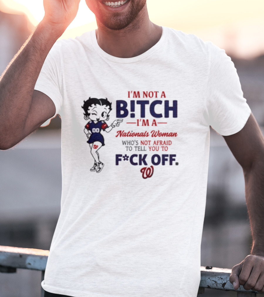 Betty Boop I'm Not A Bitch I'm A Nationals Woman Who's Not Afraid To Tell You To F*ck Off T-Shirt